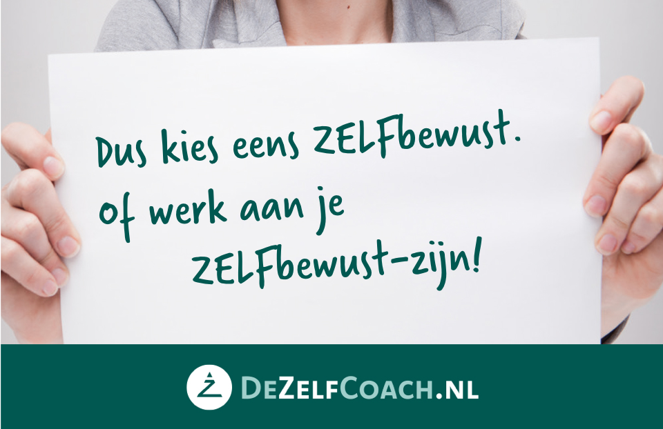 Zelfbewust Het leven wordt leuker als je zelf keuzes maakt. – DE ZELF COACH